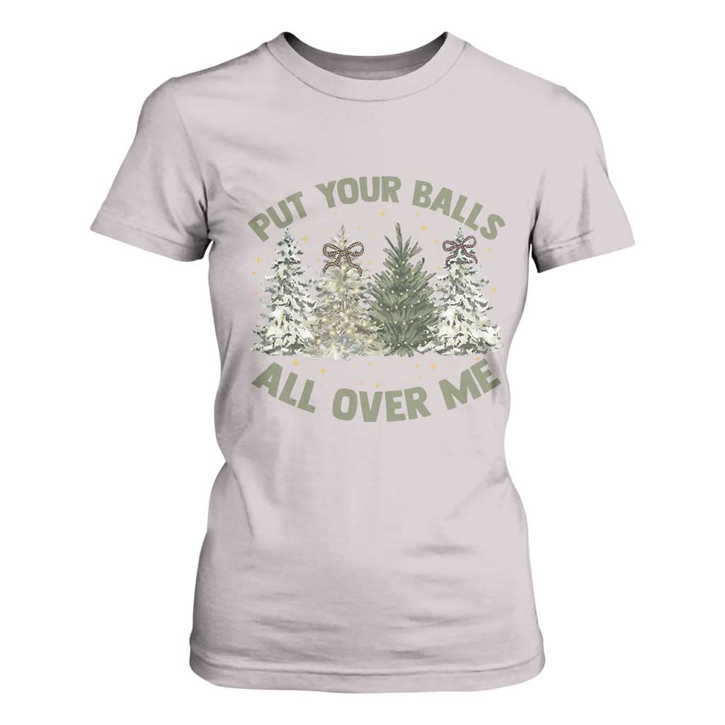 Funny Christmas Adult Humor T Shirt For Women Put Your Balls All Over Me Xmas Dirty Joke TS11 Ice Gray Print Your Wear