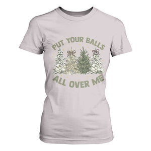 Funny Christmas Adult Humor T Shirt For Women Put Your Balls All Over Me Xmas Dirty Joke TS11 Ice Gray Print Your Wear