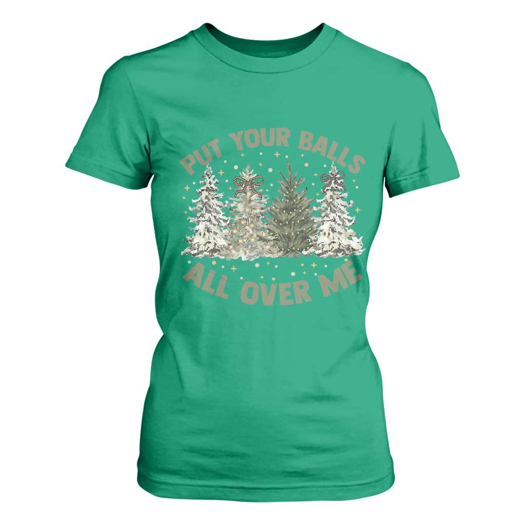 Funny Christmas Adult Humor T Shirt For Women Put Your Balls All Over Me Xmas Dirty Joke TS11 Irish Green Print Your Wear