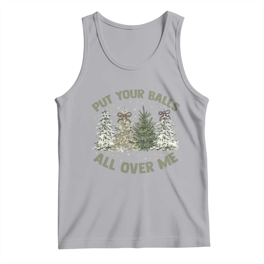 Funny Christmas Adult Humor Tank Top Put Your Balls All Over Me Xmas Dirty Joke TS11 Athletic Heather Print Your Wear