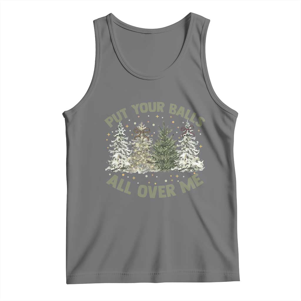 Funny Christmas Adult Humor Tank Top Put Your Balls All Over Me Xmas Dirty Joke TS11 Black Heather Print Your Wear