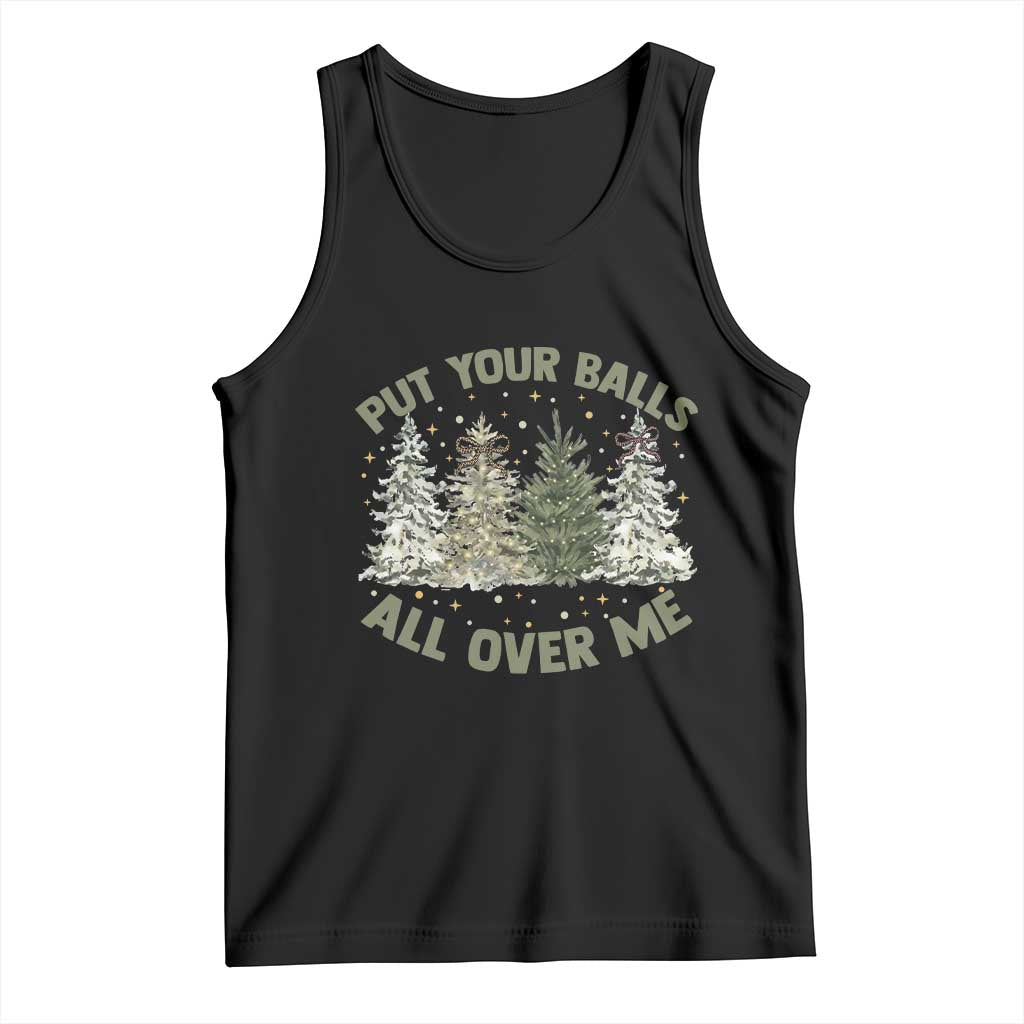 Funny Christmas Adult Humor Tank Top Put Your Balls All Over Me Xmas Dirty Joke - Print Your Wear