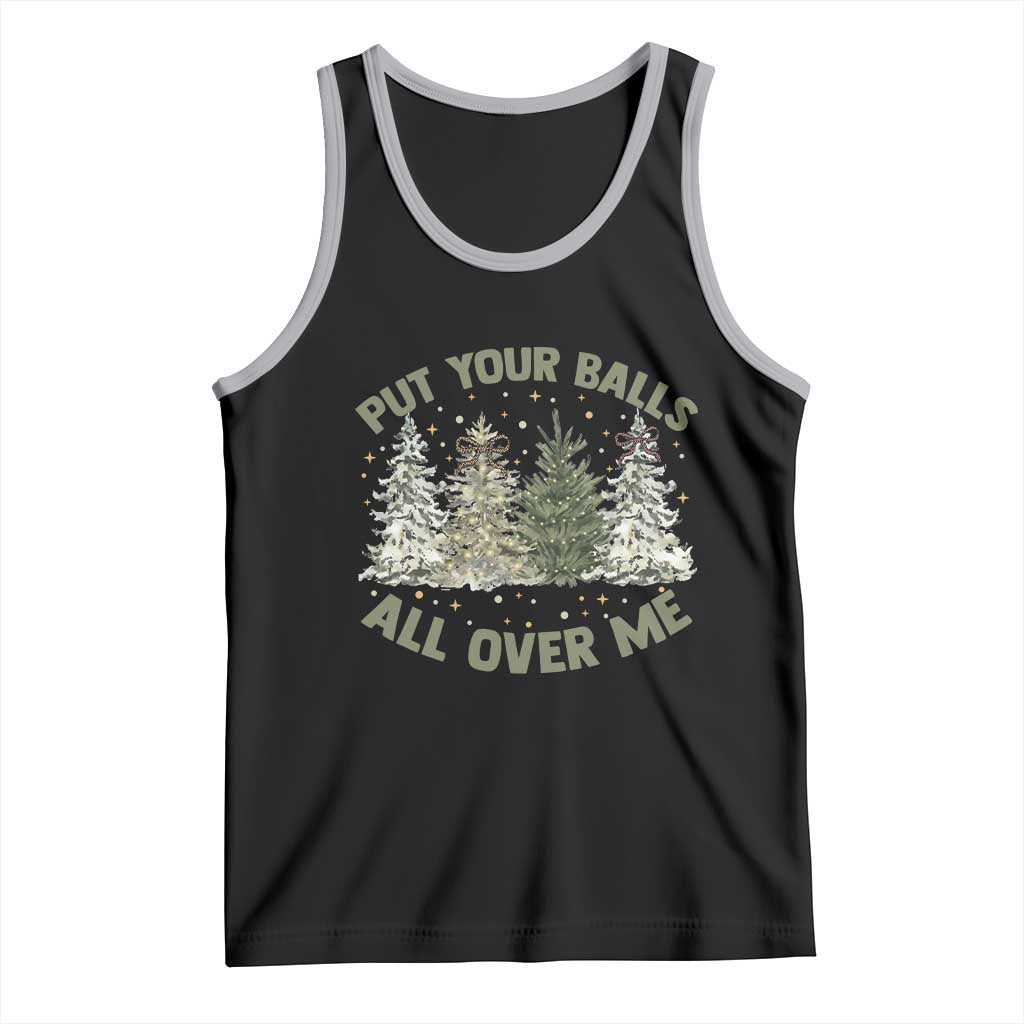 Funny Christmas Adult Humor Tank Top Put Your Balls All Over Me Xmas Dirty Joke - Print Your Wear