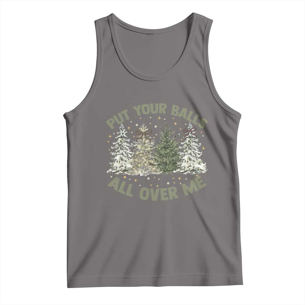 Funny Christmas Adult Humor Tank Top Put Your Balls All Over Me Xmas Dirty Joke TS11 Deep Heather Print Your Wear