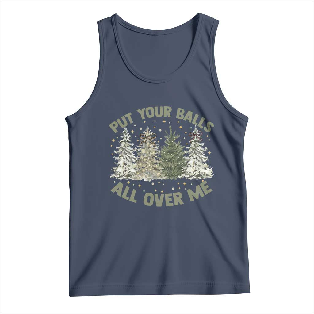 Funny Christmas Adult Humor Tank Top Put Your Balls All Over Me Xmas Dirty Joke TS11 Navy Print Your Wear
