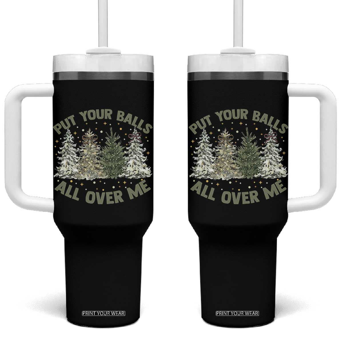 Funny Christmas Adult Humor Tumbler With Handle Put Your Balls All Over Me Xmas Dirty Joke TS11 One Size: 40 oz Black Print Your Wear