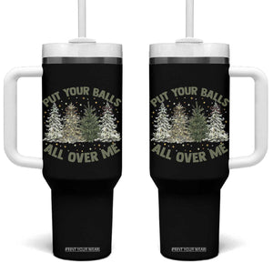 Funny Christmas Adult Humor Tumbler With Handle Put Your Balls All Over Me Xmas Dirty Joke TS11 One Size: 40 oz Black Print Your Wear