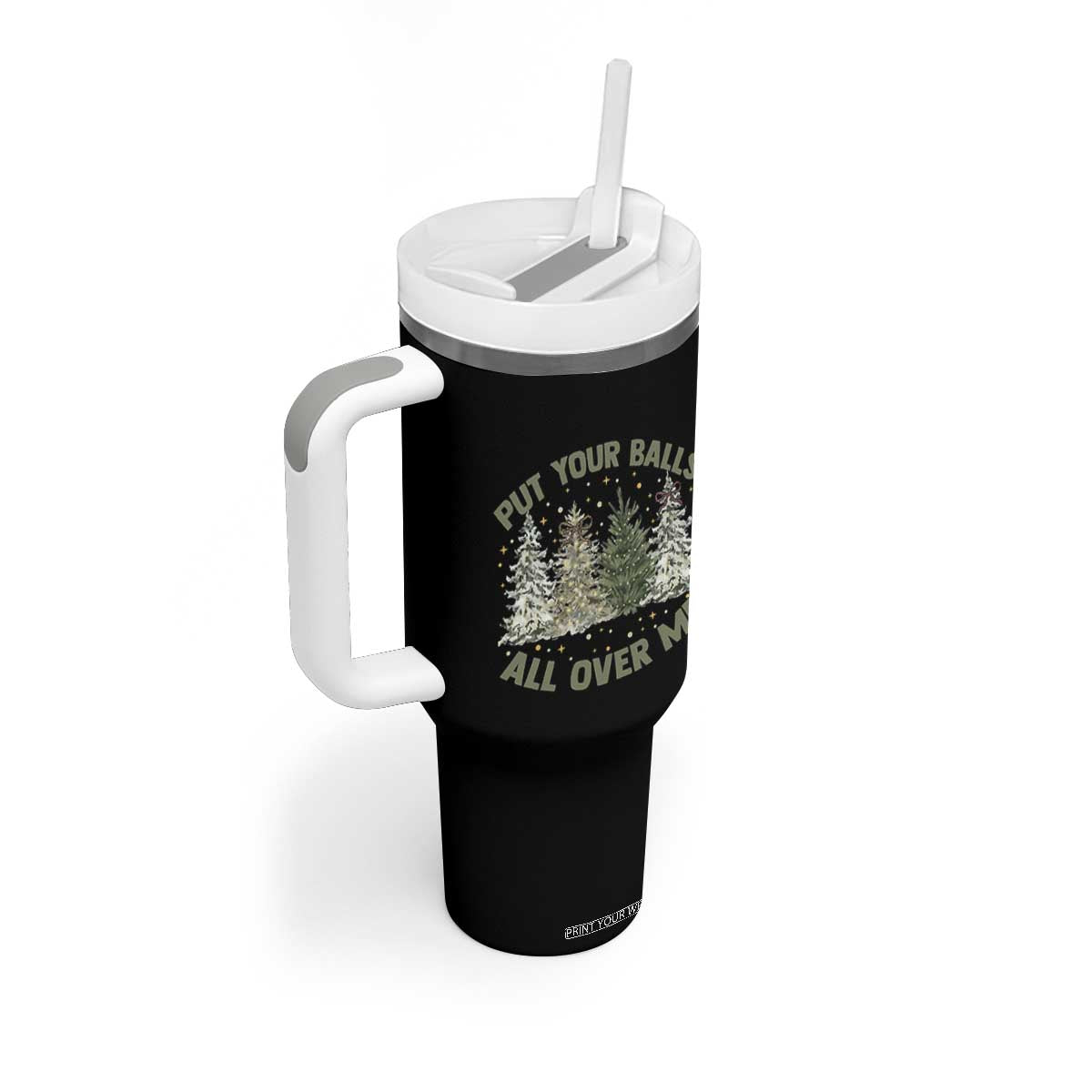 Funny Christmas Adult Humor Tumbler With Handle Put Your Balls All Over Me Xmas Dirty Joke TS11 Print Your Wear