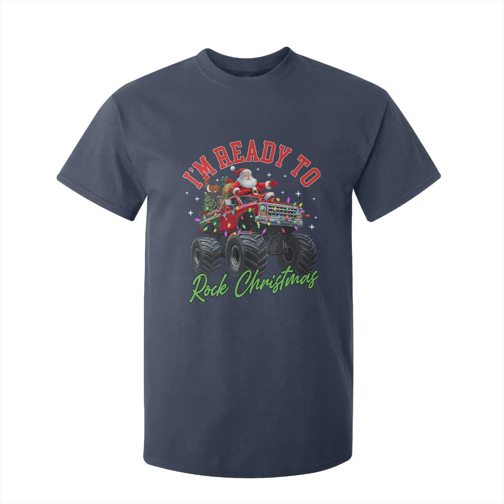 Christmas Monster Truck T Shirt For Kid I Am Ready To Rock Xmas Santa TS11 Navy Print Your Wear