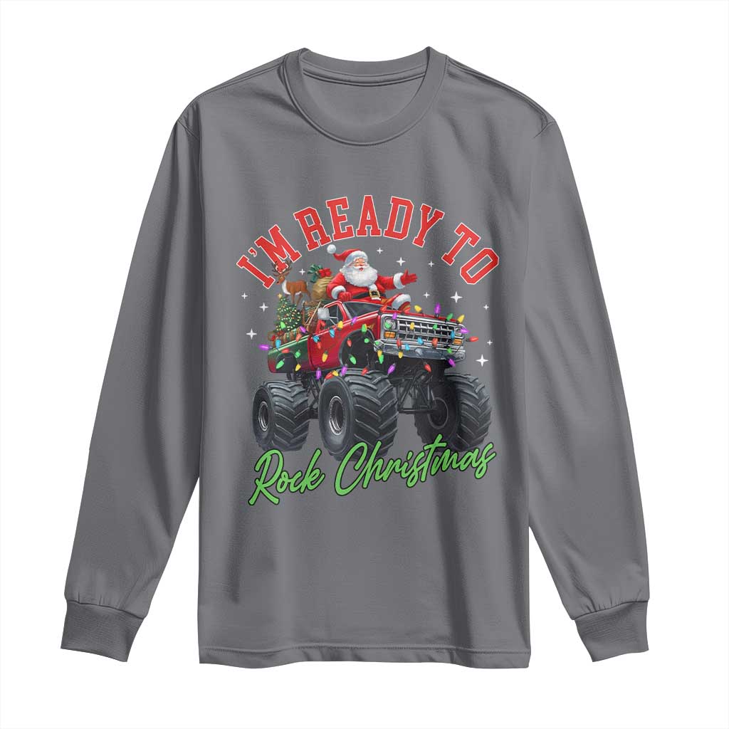 Christmas Monster Truck Long Sleeve Shirt I Am Ready To Rock Xmas Santa TS11 Charcoal Print Your Wear