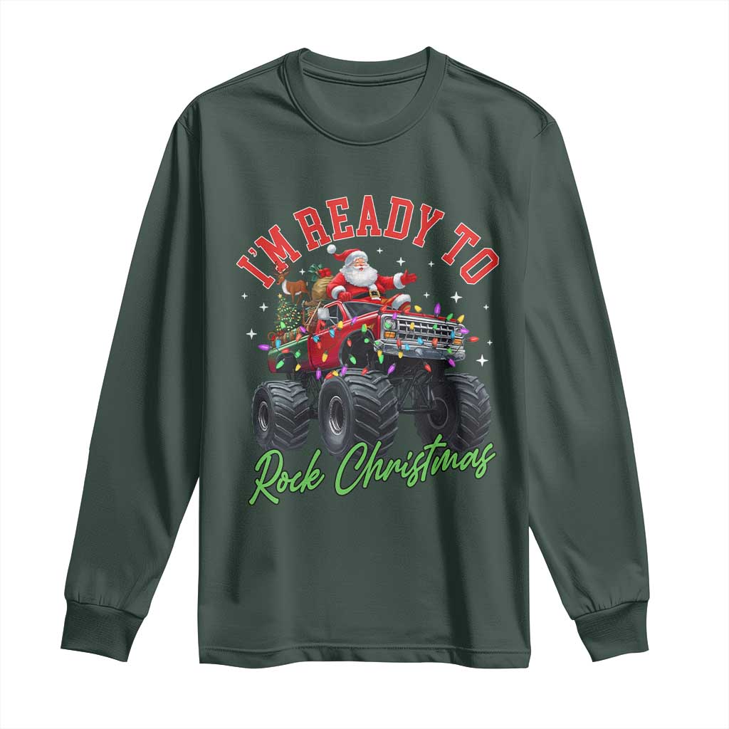 Christmas Monster Truck Long Sleeve Shirt I Am Ready To Rock Xmas Santa TS11 Dark Forest Green Print Your Wear