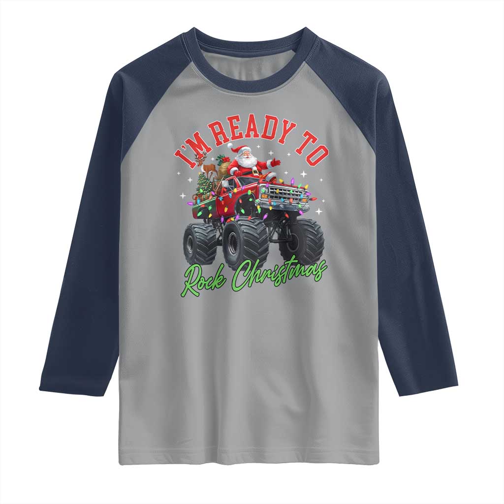 Christmas Monster Truck Raglan Shirt I Am Ready To Rock Xmas Santa TS11 Sport Gray Navy Print Your Wear