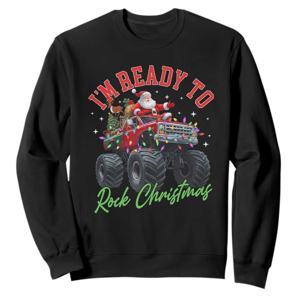 Christmas Monster Truck Sweatshirt I Am Ready To Rock Xmas Santa TS11 Black Print Your Wear