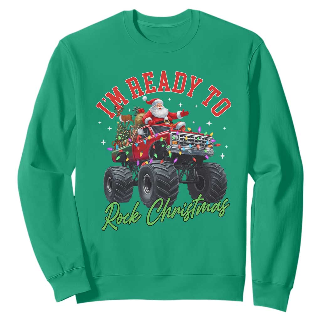Christmas Monster Truck Sweatshirt I Am Ready To Rock Xmas Santa TS11 Irish Green Print Your Wear