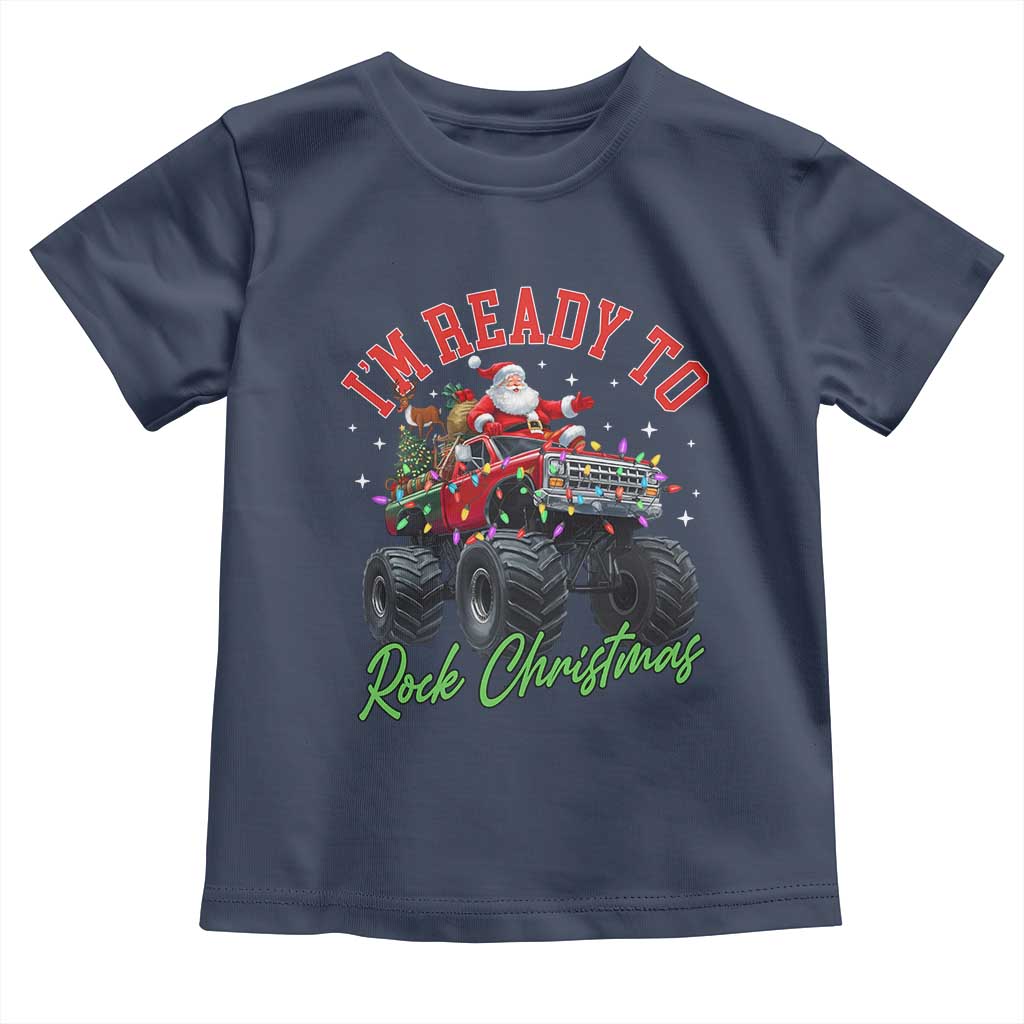 Christmas Monster Truck Toddler T Shirt I Am Ready To Rock Xmas Santa TS11 Navy Print Your Wear