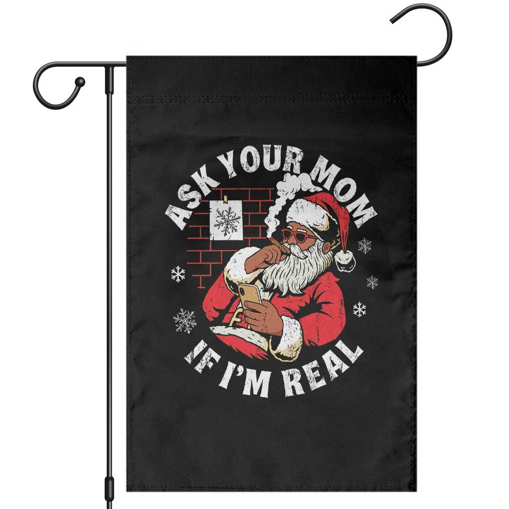 Funny Christmas Black Santa Ask Your Mom If I Am Real Garden Flag Dirty Xmas Santa Mom TS11 Black Print Your Wear