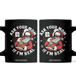 Funny Christmas Black Santa Ask Your Mom If I Am Real Coffee Mug Dirty Xmas Santa Mom - Print Your Wear
