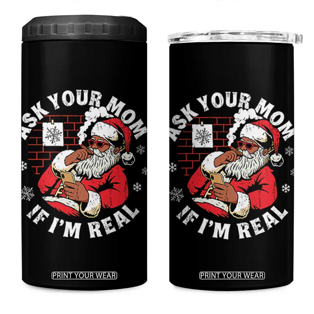 Funny Christmas Black Santa Ask Your Mom If I Am Real 4 in 1 Can Cooler Tumbler Dirty Xmas Santa Mom TS11 One Size: 16 oz Black Print Your Wear
