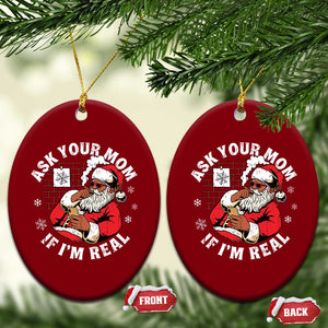 Funny Christmas Black Santa Ask Your Mom If I Am Real Ceramic Ornament Dirty Xmas Santa Mom TS11 Print Your Wear
