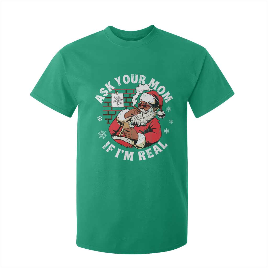 Funny Christmas Black Santa Ask Your Mom If I Am Real T Shirt For Kid Dirty Xmas Santa Mom TS11 Irish Green Print Your Wear