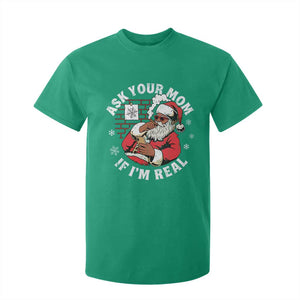 Funny Christmas Black Santa Ask Your Mom If I Am Real T Shirt For Kid Dirty Xmas Santa Mom TS11 Irish Green Print Your Wear