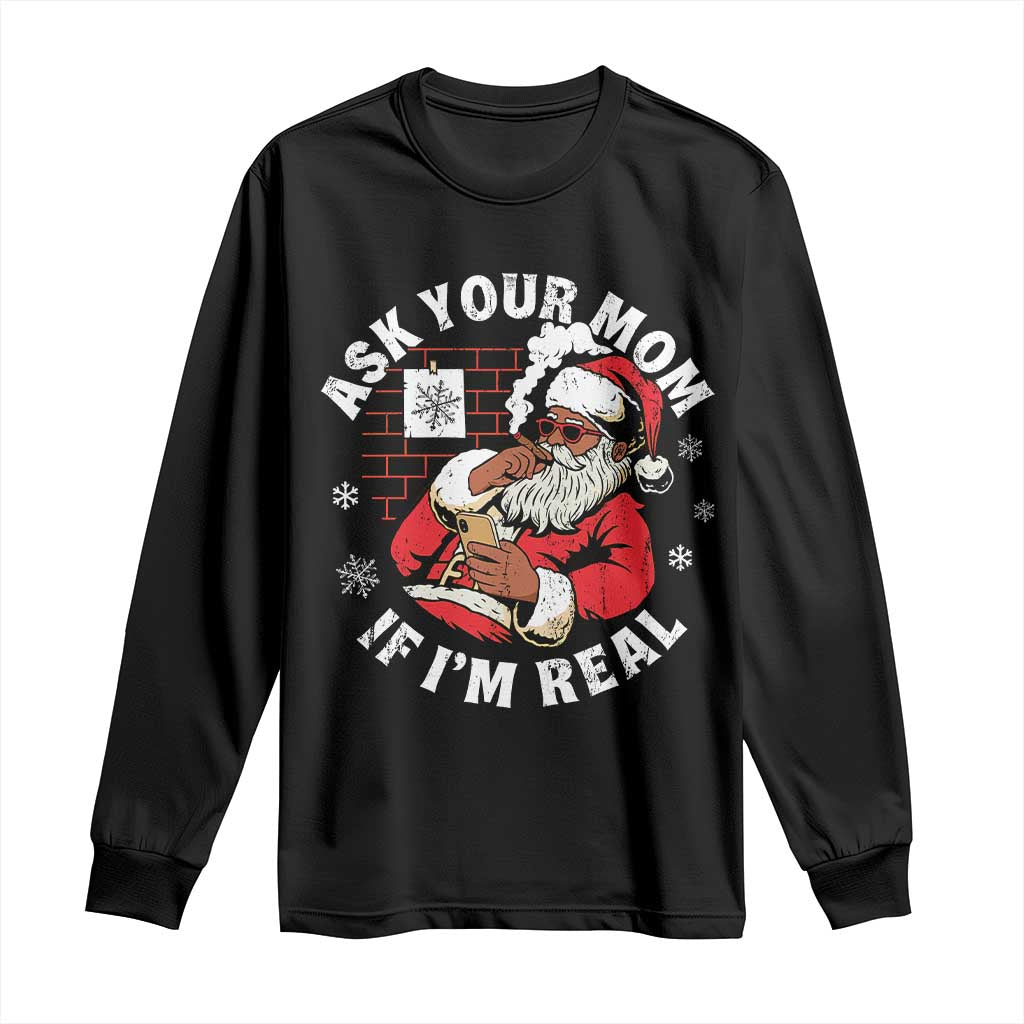 Funny Christmas Black Santa Ask Your Mom If I Am Real Long Sleeve Shirt Dirty Xmas Santa Mom TS11 Black Print Your Wear