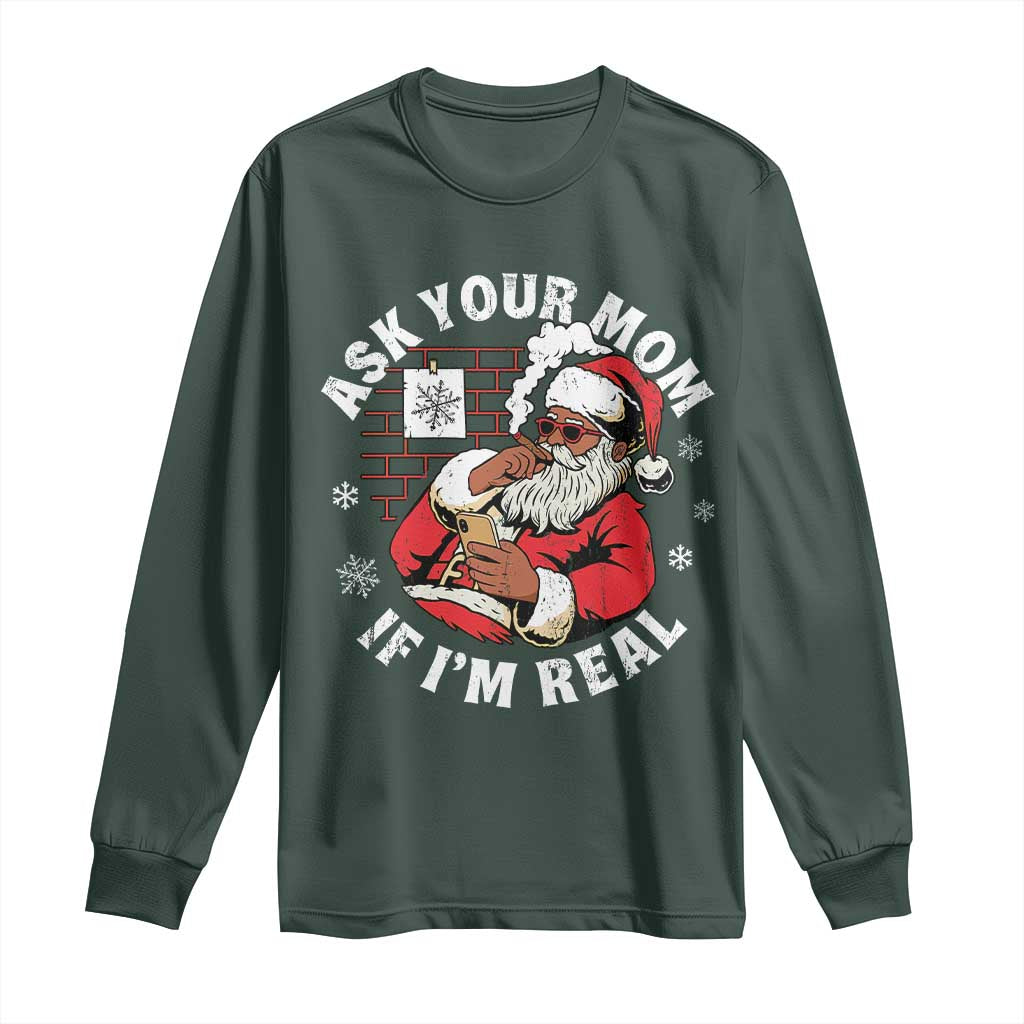 Funny Christmas Black Santa Ask Your Mom If I Am Real Long Sleeve Shirt Dirty Xmas Santa Mom TS11 Dark Forest Green Print Your Wear