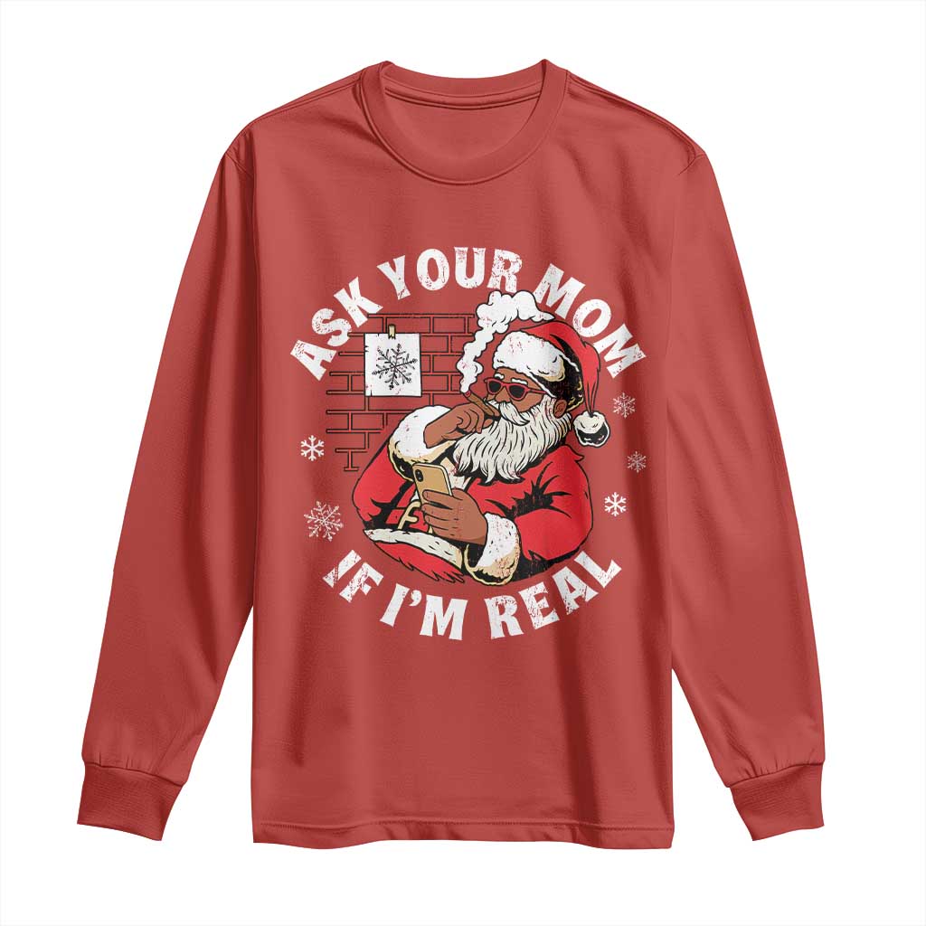 Funny Christmas Black Santa Ask Your Mom If I Am Real Long Sleeve Shirt Dirty Xmas Santa Mom TS11 Red Print Your Wear