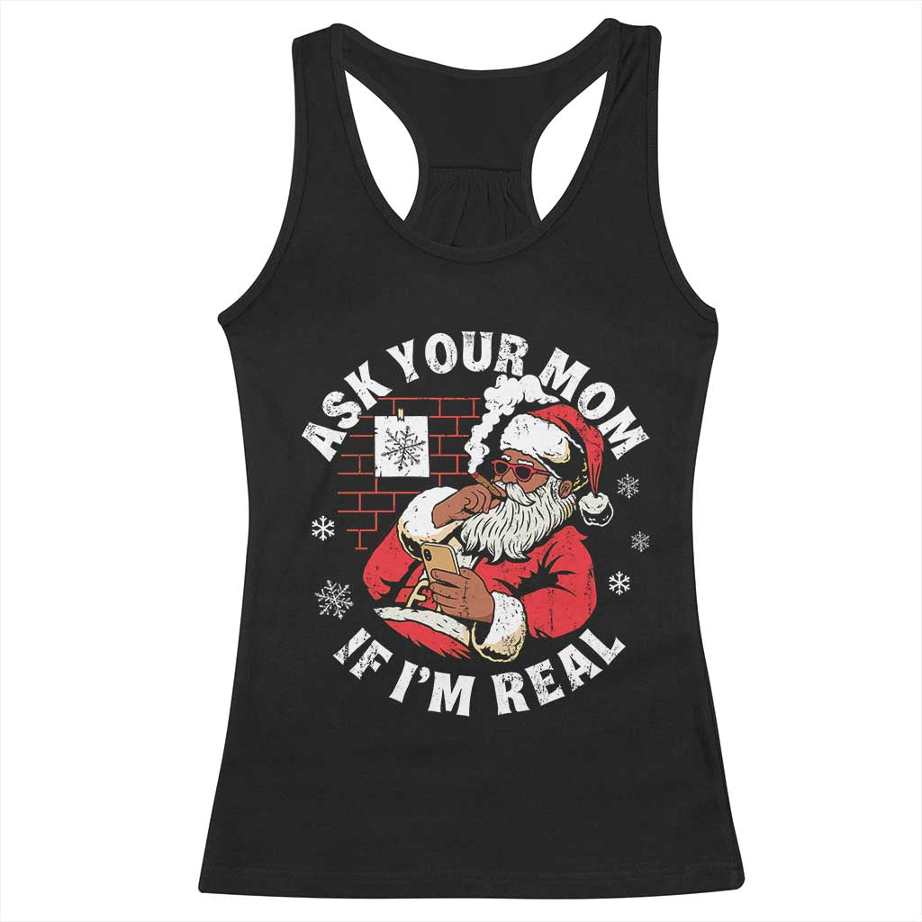 Funny Christmas Black Santa Ask Your Mom If I Am Real Racerback Tank Top Dirty Xmas Santa Mom TS11 Black Print Your Wear