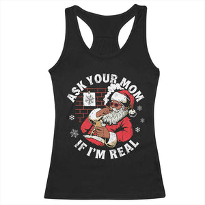 Funny Christmas Black Santa Ask Your Mom If I Am Real Racerback Tank Top Dirty Xmas Santa Mom TS11 Black Print Your Wear