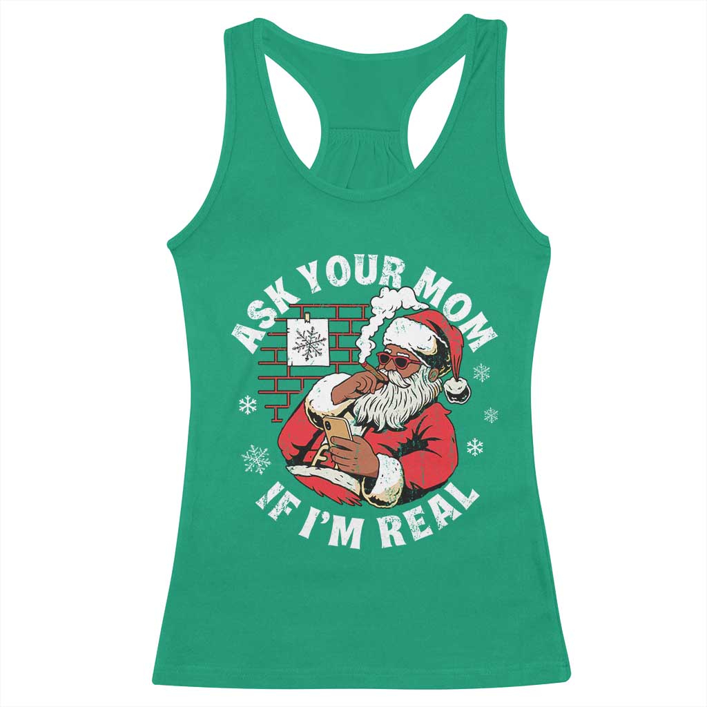Funny Christmas Black Santa Ask Your Mom If I Am Real Racerback Tank Top Dirty Xmas Santa Mom TS11 Irish Green Print Your Wear