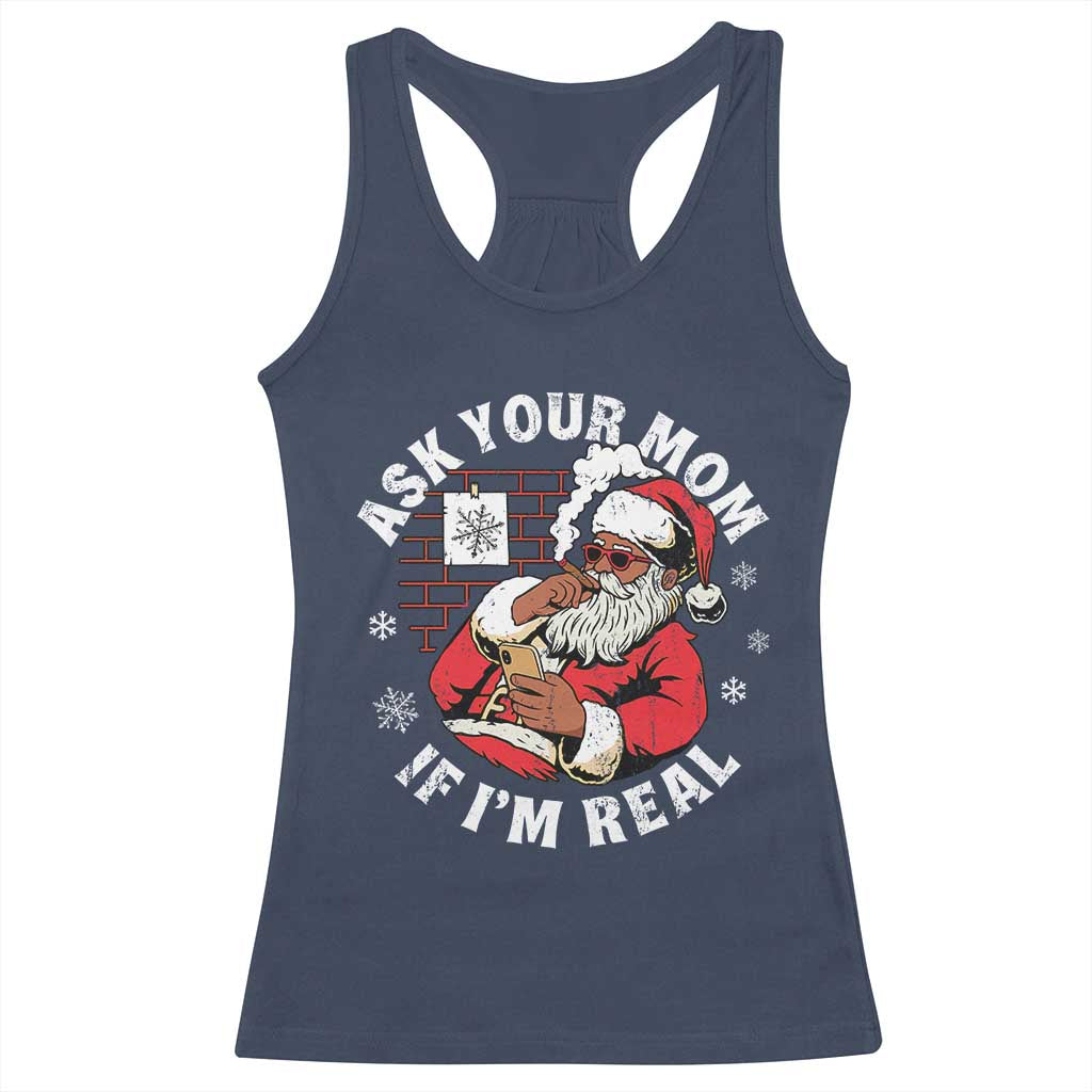 Funny Christmas Black Santa Ask Your Mom If I Am Real Racerback Tank Top Dirty Xmas Santa Mom TS11 Navy Print Your Wear