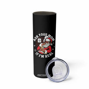 Funny Christmas Black Santa Ask Your Mom If I Am Real Skinny Tumbler Dirty Xmas Santa Mom TS11 Print Your Wear