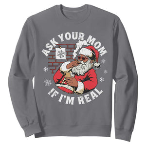 Funny Christmas Black Santa Ask Your Mom If I Am Real Sweatshirt Dirty Xmas Santa Mom TS11 Charcoal Print Your Wear