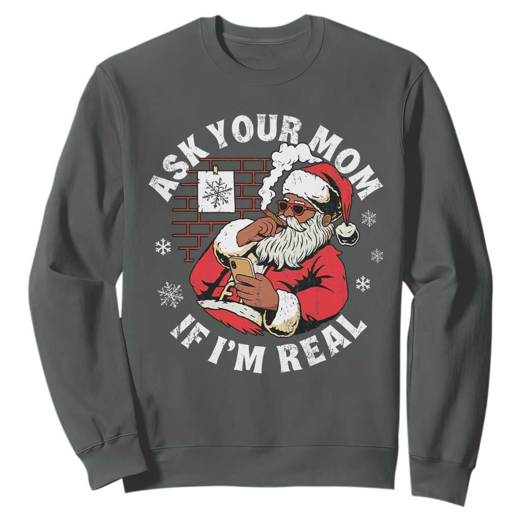 Funny Christmas Black Santa Ask Your Mom If I Am Real Sweatshirt Dirty Xmas Santa Mom TS11 Dark Heather Print Your Wear