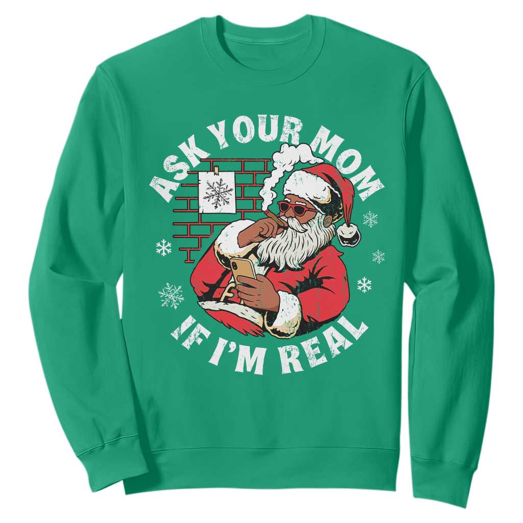 Funny Christmas Black Santa Ask Your Mom If I Am Real Sweatshirt Dirty Xmas Santa Mom TS11 Irish Green Print Your Wear