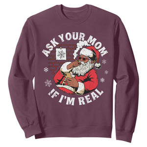 Funny Christmas Black Santa Ask Your Mom If I Am Real Sweatshirt Dirty Xmas Santa Mom TS11 Maroon Print Your Wear