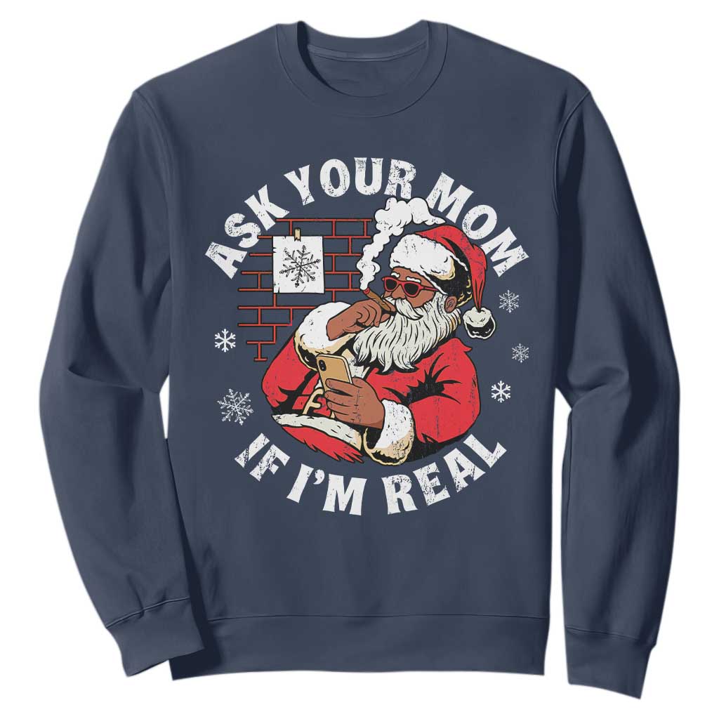 Funny Christmas Black Santa Ask Your Mom If I Am Real Sweatshirt Dirty Xmas Santa Mom TS11 Navy Print Your Wear