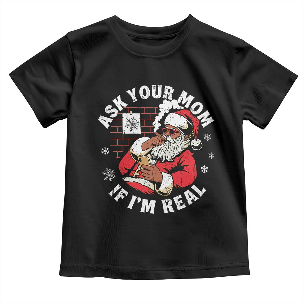 Funny Christmas Black Santa Ask Your Mom If I Am Real Toddler T Shirt Dirty Xmas Santa Mom TS11 Black Print Your Wear
