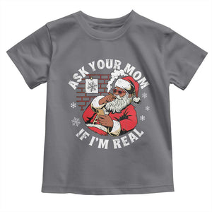 Funny Christmas Black Santa Ask Your Mom If I Am Real Toddler T Shirt Dirty Xmas Santa Mom TS11 Charcoal Print Your Wear