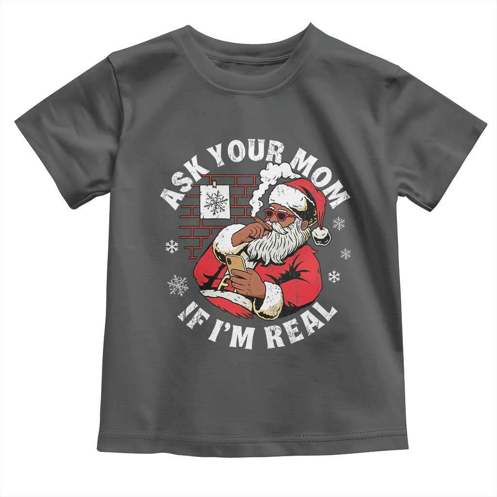 Funny Christmas Black Santa Ask Your Mom If I Am Real Toddler T Shirt Dirty Xmas Santa Mom TS11 Dark Heather Print Your Wear