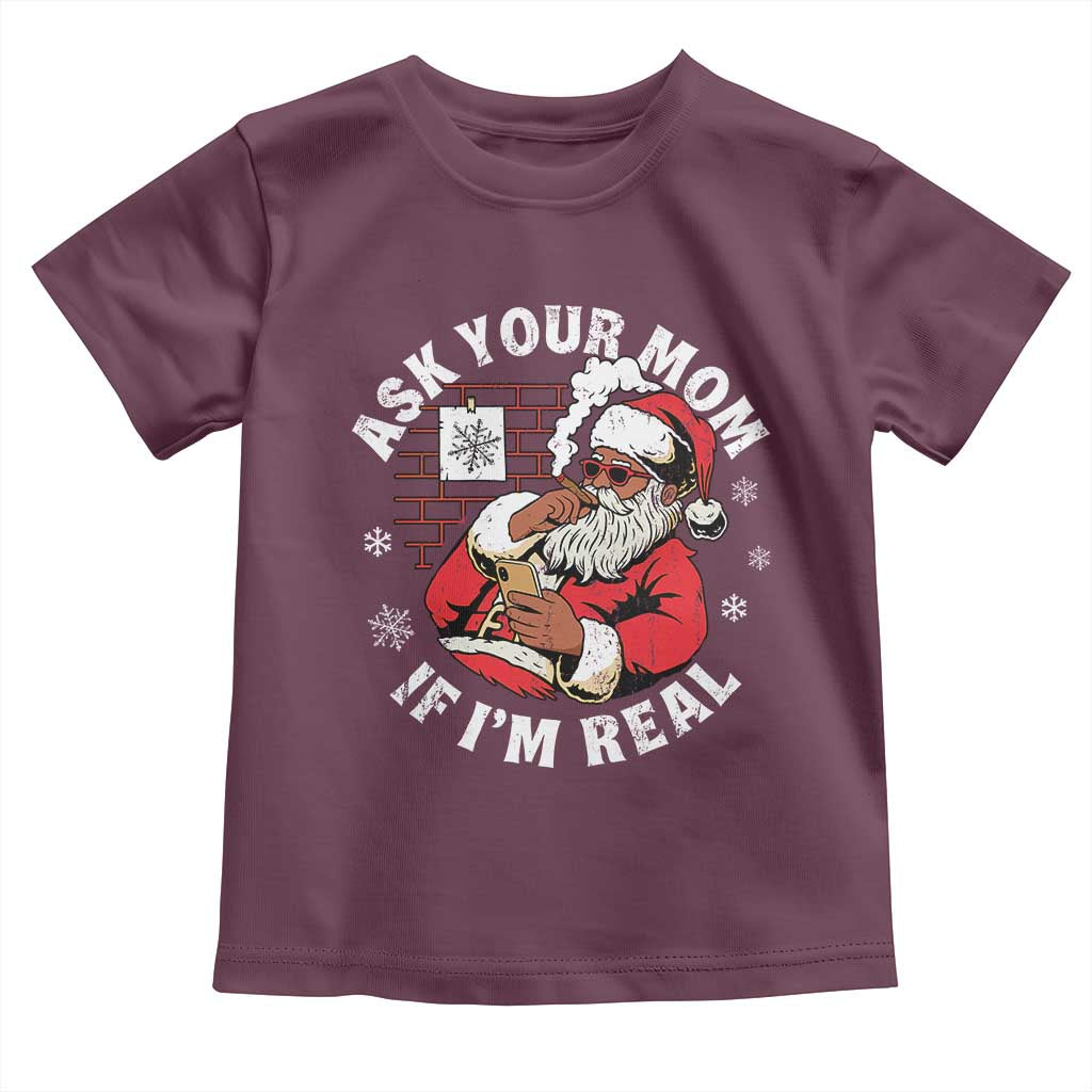 Funny Christmas Black Santa Ask Your Mom If I Am Real Toddler T Shirt Dirty Xmas Santa Mom TS11 Maroon Print Your Wear