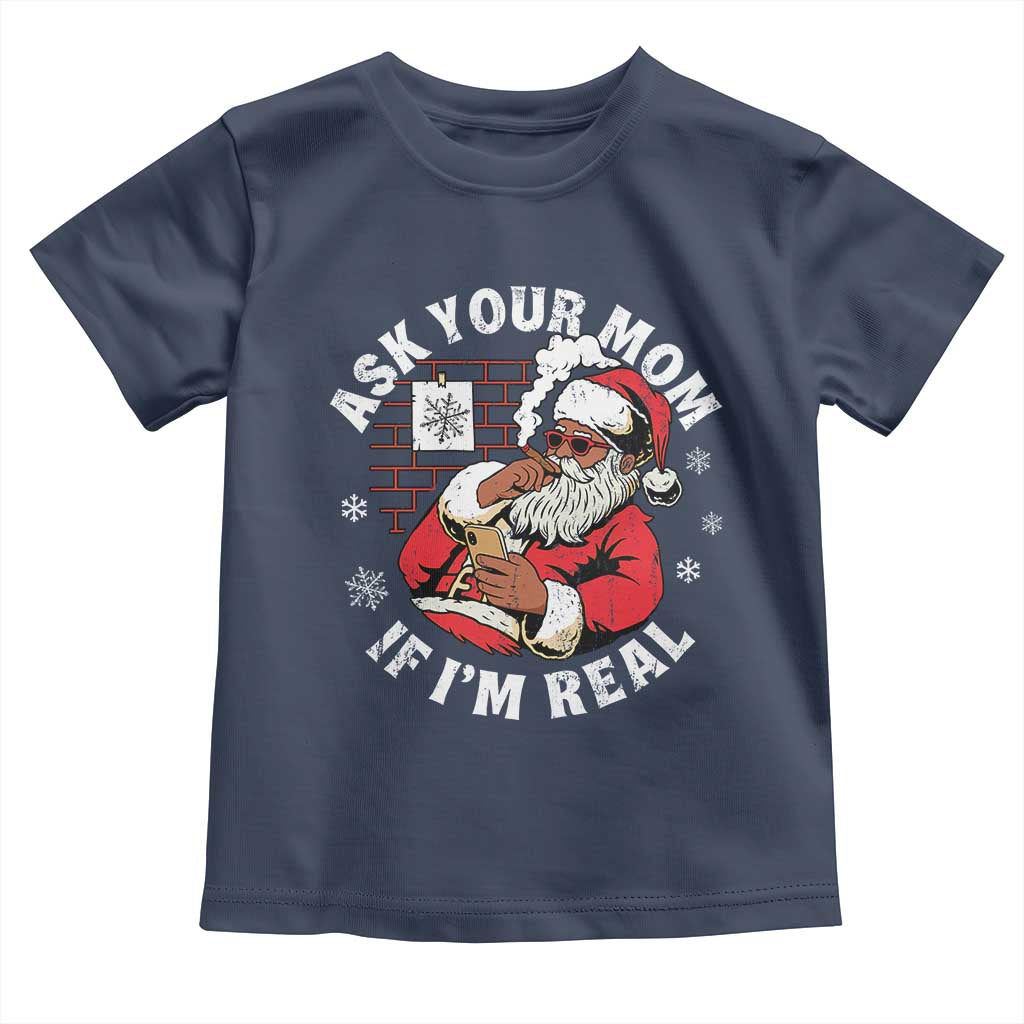 Funny Christmas Black Santa Ask Your Mom If I Am Real Toddler T Shirt Dirty Xmas Santa Mom TS11 Navy Print Your Wear