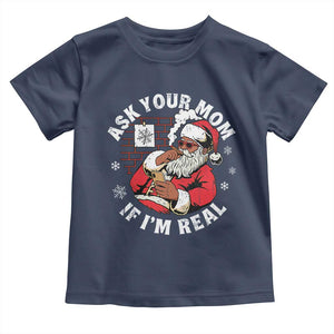 Funny Christmas Black Santa Ask Your Mom If I Am Real Toddler T Shirt Dirty Xmas Santa Mom TS11 Navy Print Your Wear