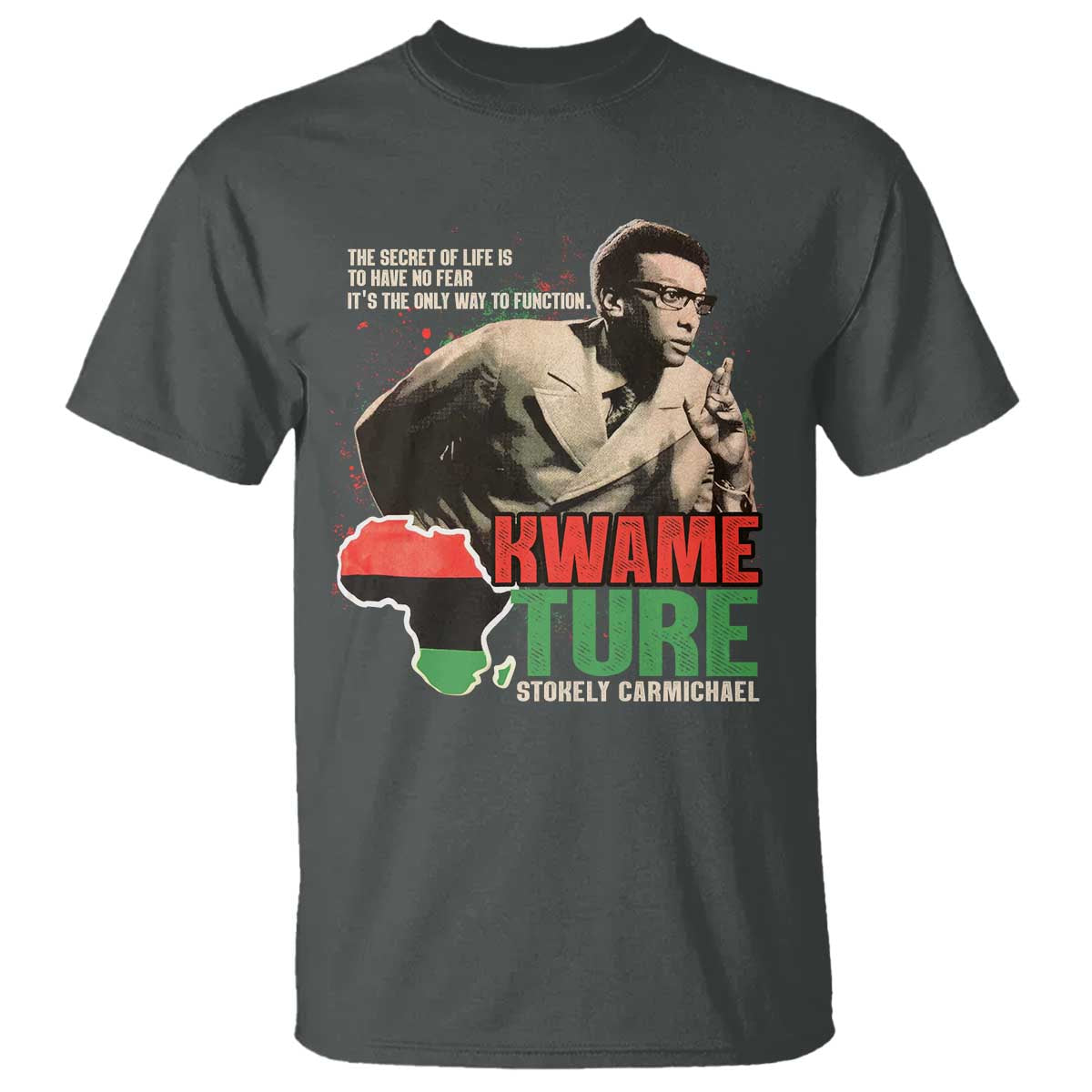 Stokely Carmichael Quote T Shirt The Secret Of Life Is To Have No Fear It's The Only Way To Function TS11 Dark Heather Print Your Wear