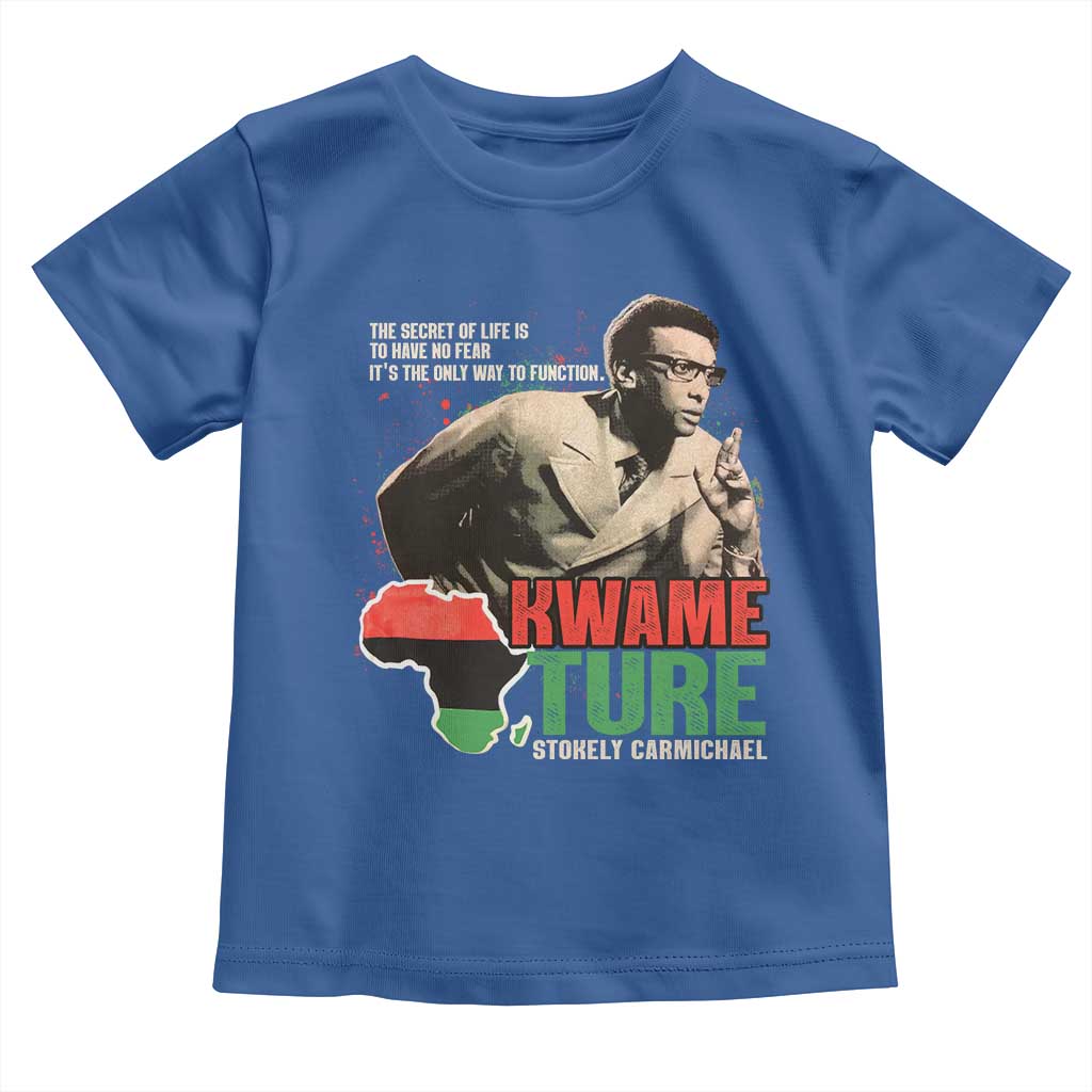 Stokely Carmichael Quote Toddler T Shirt The Secret Of Life Is To Have No Fear It's The Only Way To Function TS11 Royal Blue Print Your Wear