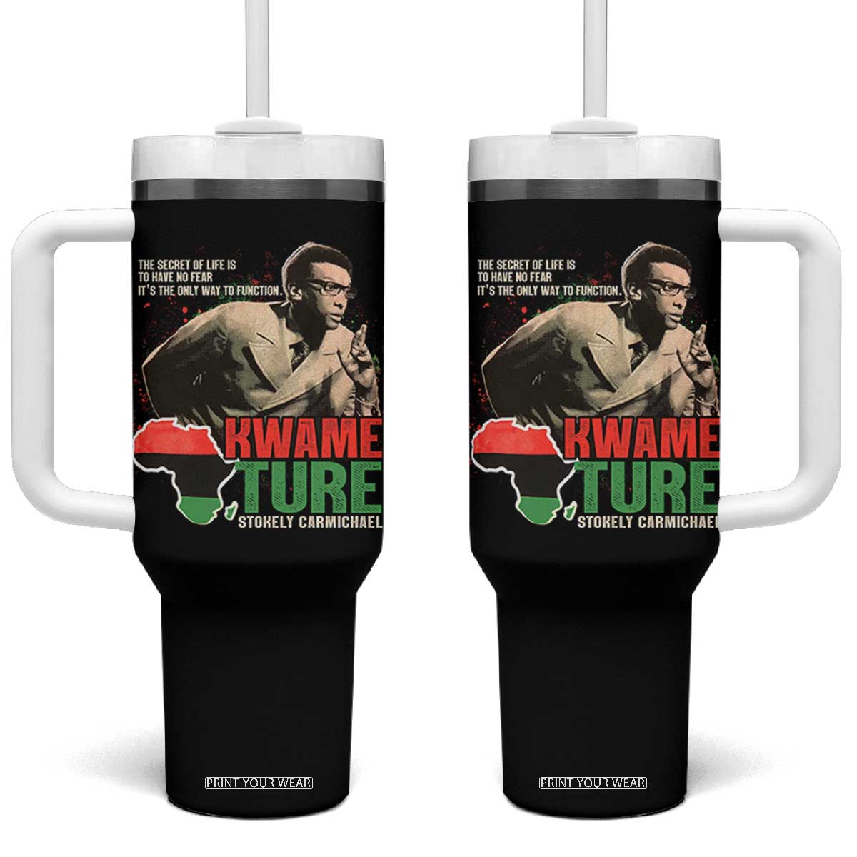 Stokely Carmichael Quote Tumbler With Handle The Secret Of Life Is To Have No Fear It's The Only Way To Function TS11 One Size: 40 oz Black Print Your Wear