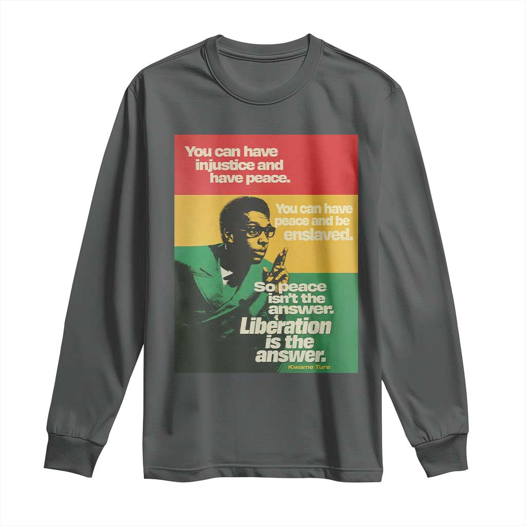 Stokely Carmichael Quote Long Sleeve Shirt You Can Have Injustice And Have Peace And Be Enslaved TS11 Dark Heather Print Your Wear