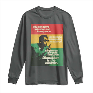 Stokely Carmichael Quote Long Sleeve Shirt You Can Have Injustice And Have Peace And Be Enslaved TS11 Dark Heather Print Your Wear