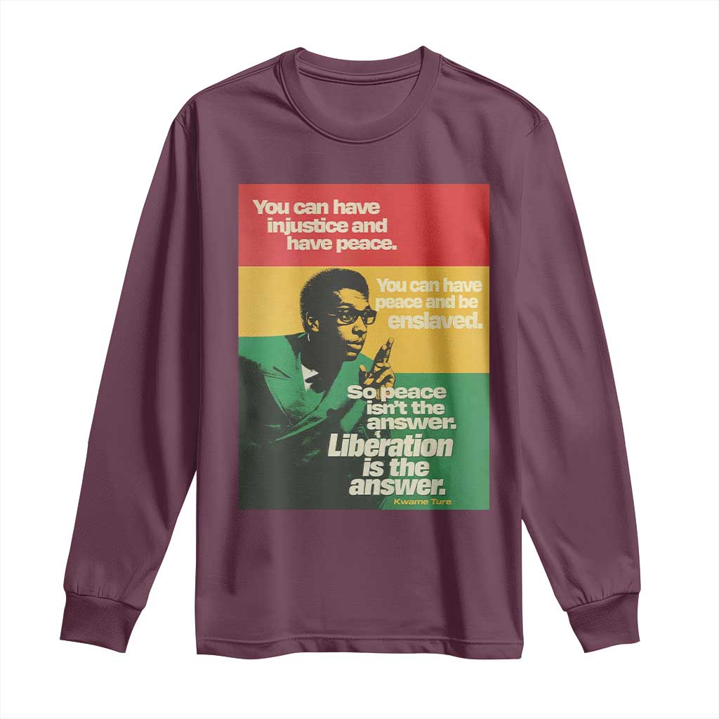 Stokely Carmichael Quote Long Sleeve Shirt You Can Have Injustice And Have Peace And Be Enslaved TS11 Maroon Print Your Wear